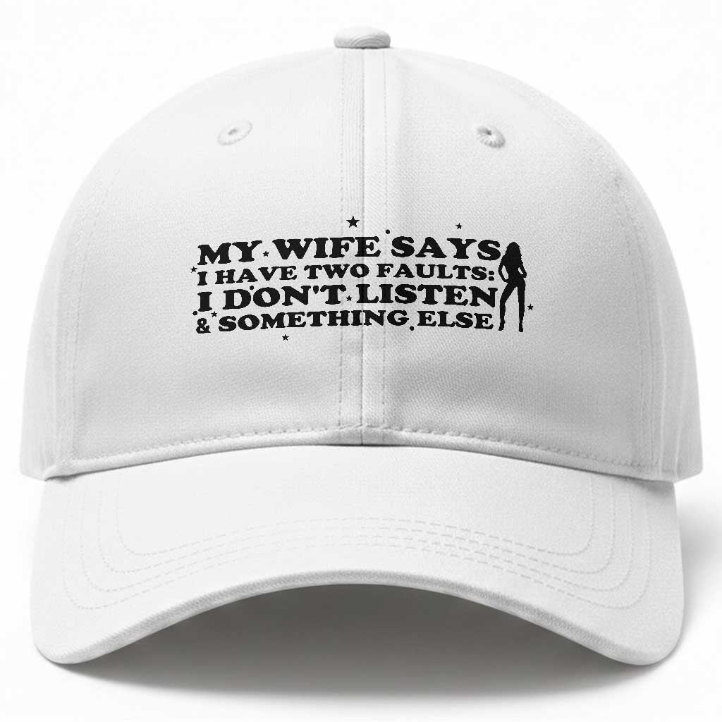My Wife Says I Only Have Two Faults Baseball Cap Funny Marriage Life Hot Wife TS12 Print Your Wear