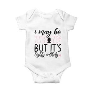 I May Be Wrong But It Is Highly Unlikely Baby Onesie Funny Sarcastic TS12 White Print Your Wear