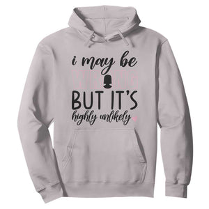 I May Be Wrong But It Is Highly Unlikely Hoodie Funny Sarcastic TS12 Ice Gray Print Your Wear