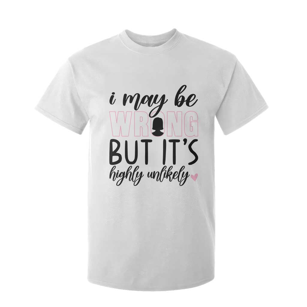 I May Be Wrong But It Is Highly Unlikely T Shirt For Kid Funny Sarcastic TS12 White Print Your Wear