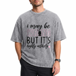 I May Be Wrong But It Is Highly Unlikely Washed Cotton T-Shirt Funny Sarcastic