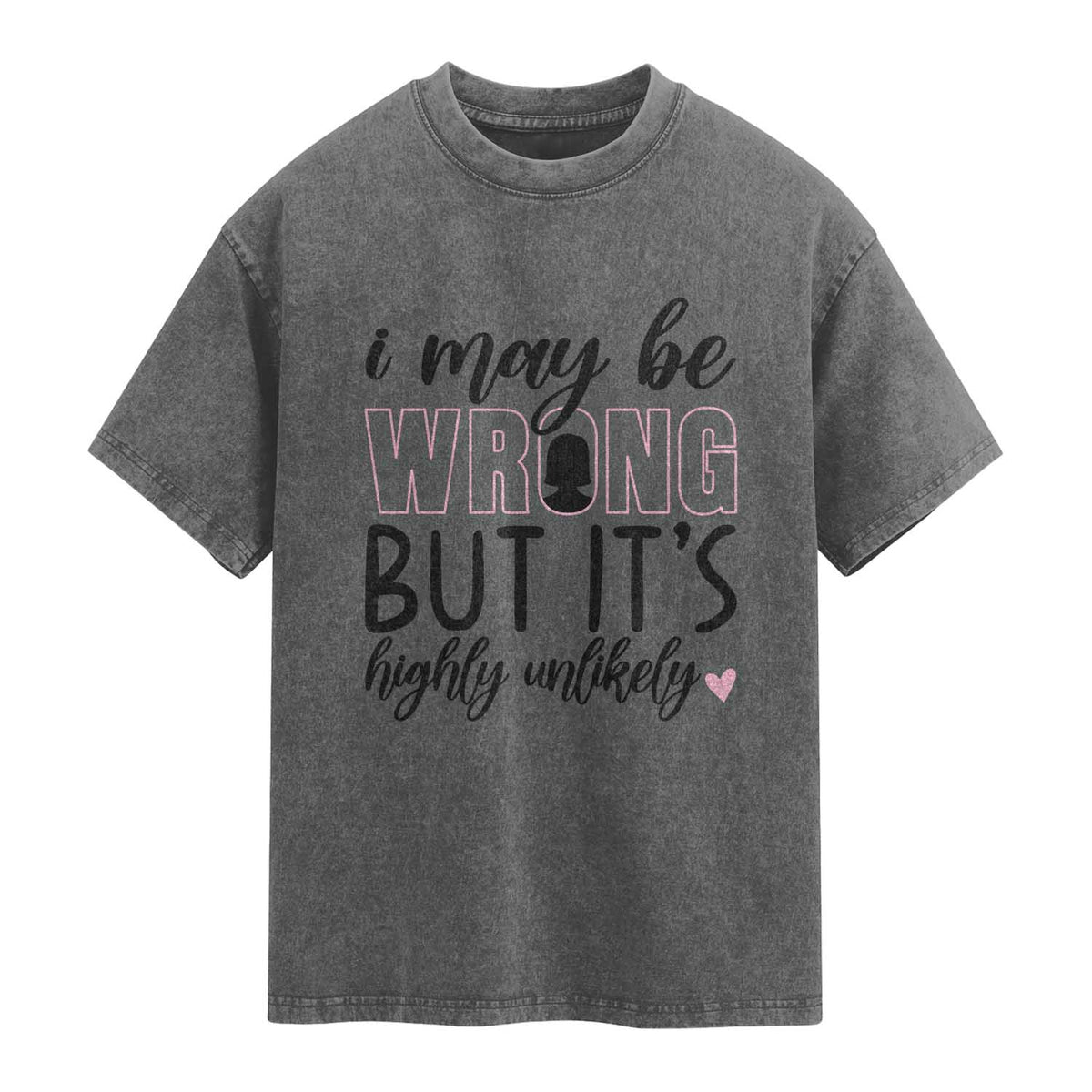 I May Be Wrong But It Is Highly Unlikely Washed Cotton T-Shirt Funny Sarcastic