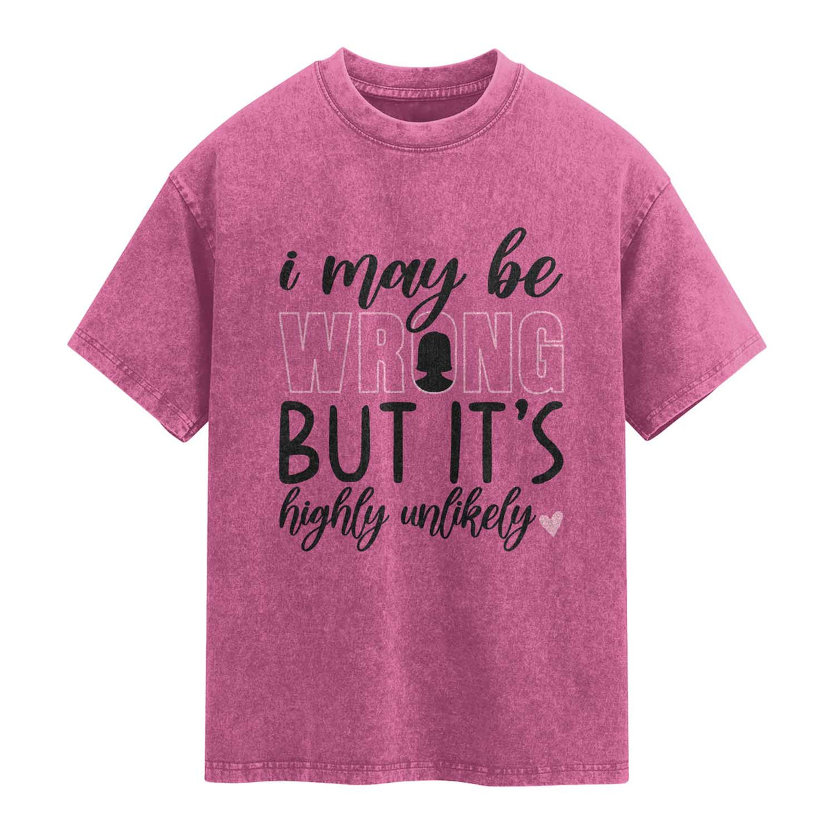 I May Be Wrong But It Is Highly Unlikely Washed Cotton T-Shirt Funny Sarcastic