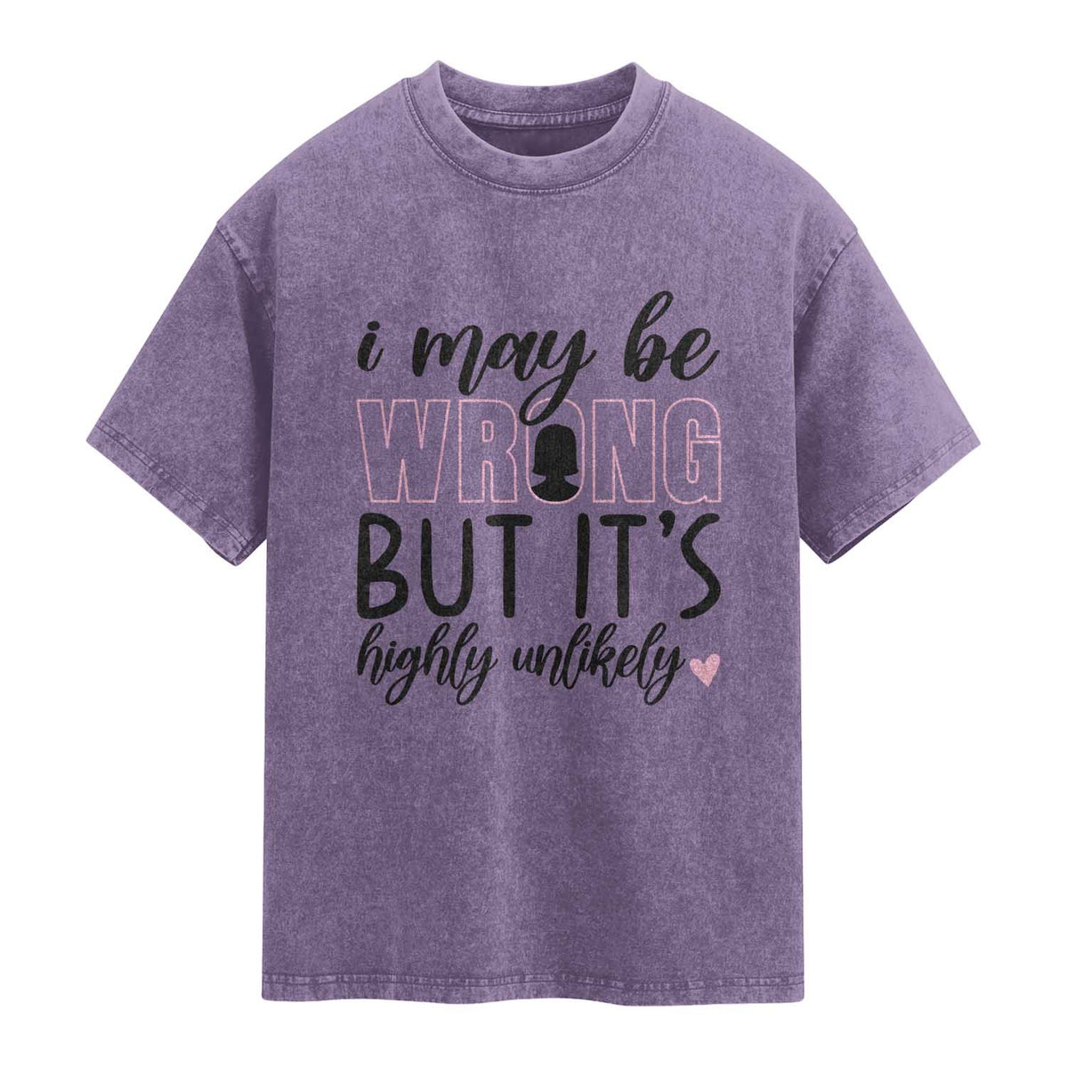 I May Be Wrong But It Is Highly Unlikely Washed Cotton T-Shirt Funny Sarcastic