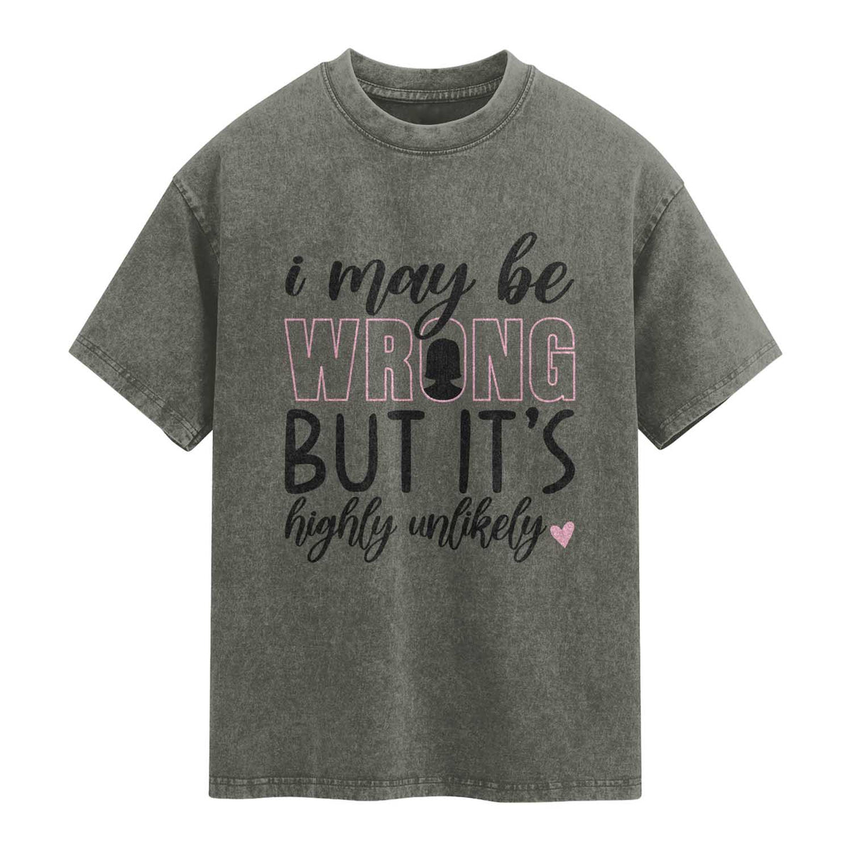 I May Be Wrong But It Is Highly Unlikely Washed Cotton T-Shirt Funny Sarcastic