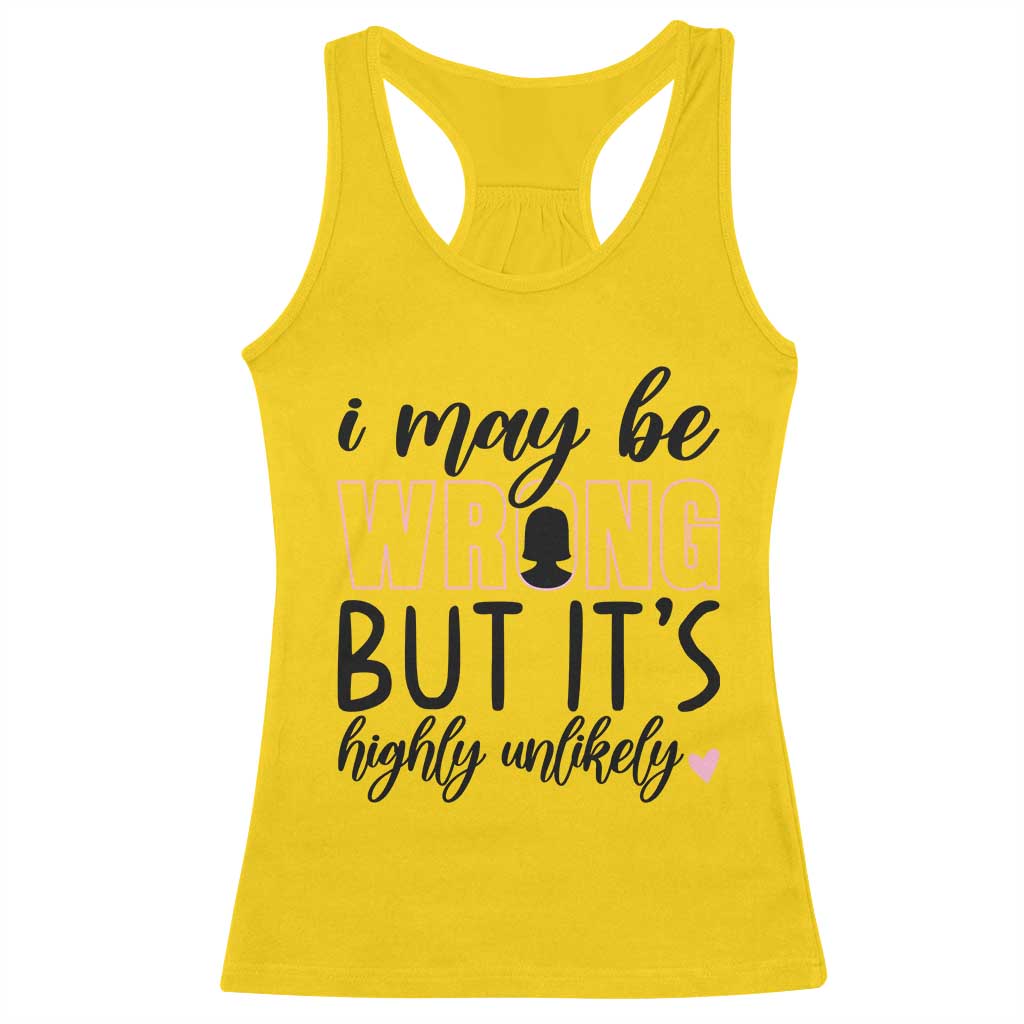 I May Be Wrong But It Is Highly Unlikely Racerback Tank Top Funny Sarcastic TS12 Daisy Print Your Wear
