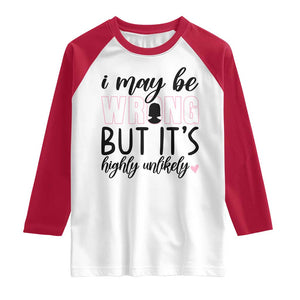 I May Be Wrong But It Is Highly Unlikely Raglan Shirt Funny Sarcastic TS12 White Red Print Your Wear