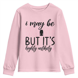 I May Be Wrong But It Is Highly Unlikely Youth Sweatshirt Funny Sarcastic TS12 Light Pink Print Your Wear