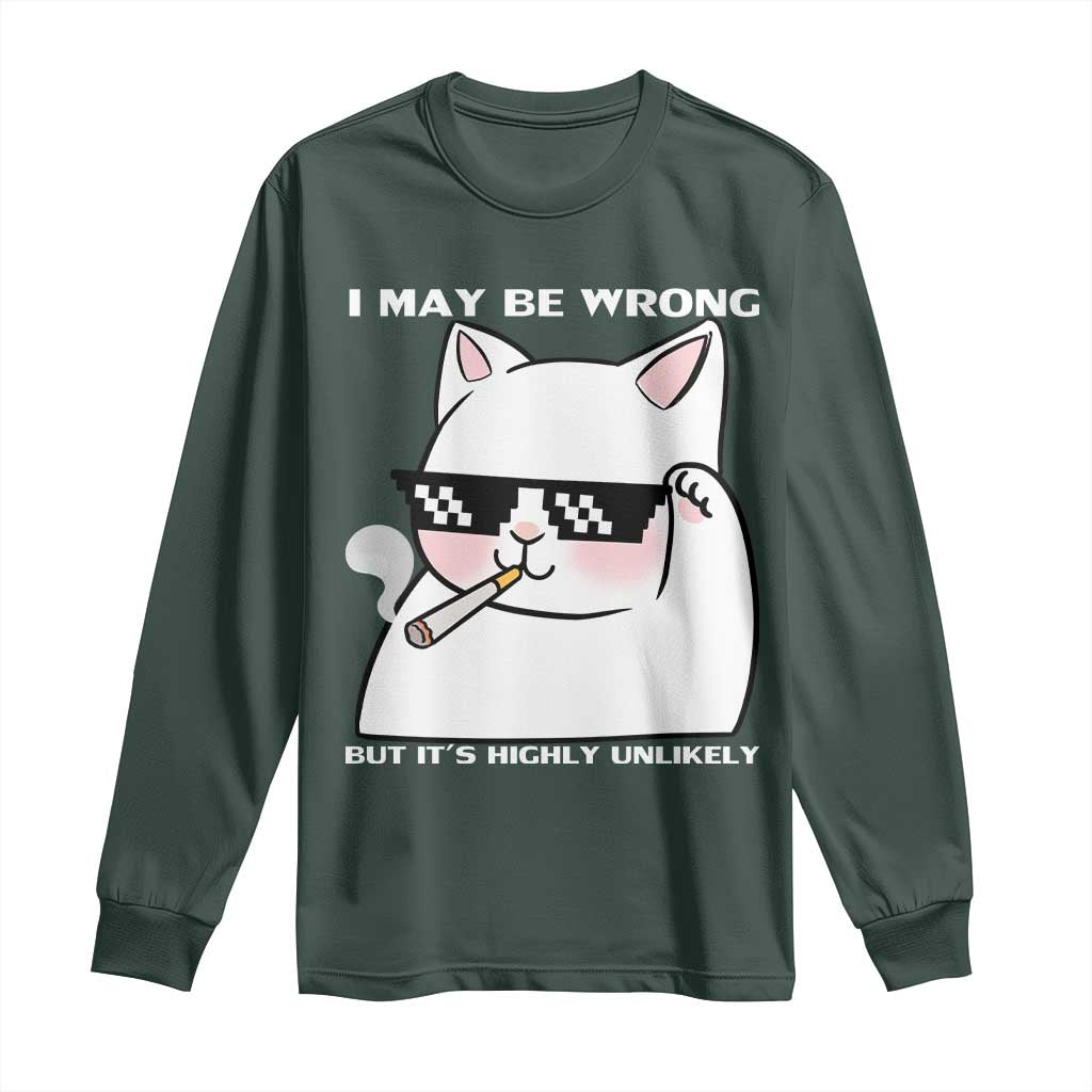 Funny Cat Humor Long Sleeve Shirt I May Be Wrong But It Is Highly Unlikely TS12 Dark Forest Green Print Your Wear
