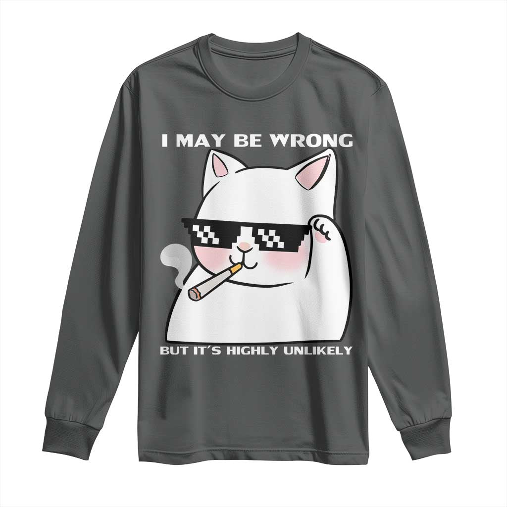 Funny Cat Humor Long Sleeve Shirt I May Be Wrong But It Is Highly Unlikely TS12 Dark Heather Print Your Wear