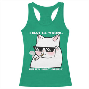 Funny Cat Humor Racerback Tank Top I May Be Wrong But It Is Highly Unlikely TS12 Irish Green Print Your Wear