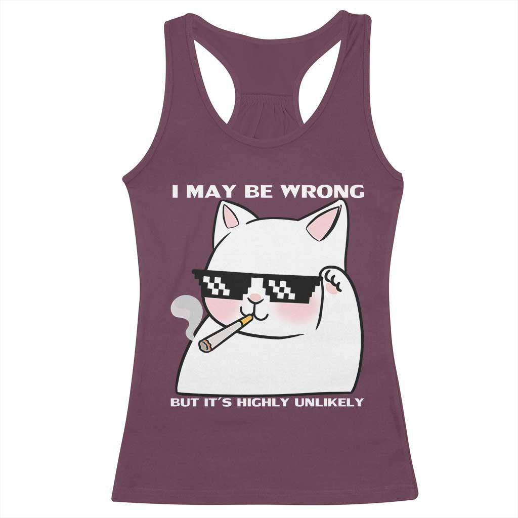 Funny Cat Humor Racerback Tank Top I May Be Wrong But It Is Highly Unlikely TS12 Maroon Print Your Wear