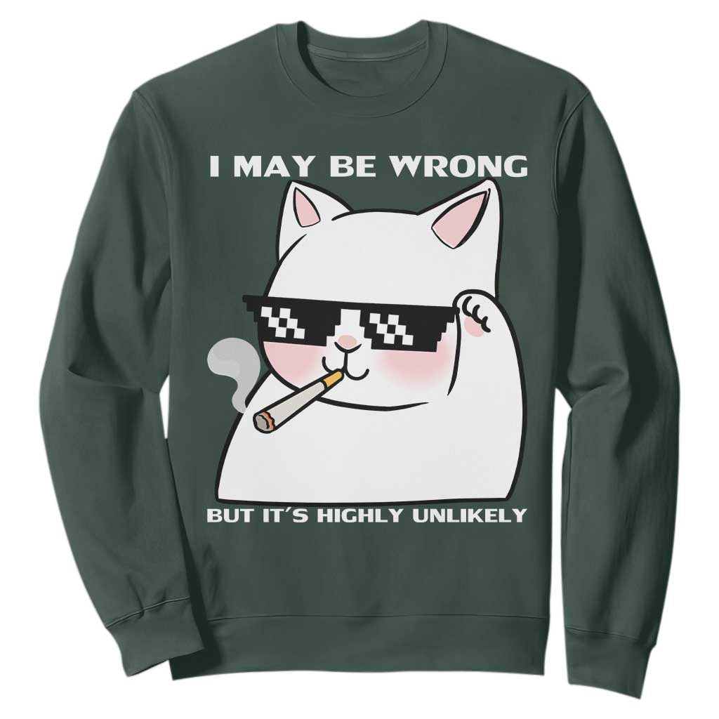 Funny Cat Humor Sweatshirt I May Be Wrong But It Is Highly Unlikely TS12 Dark Forest Green Print Your Wear