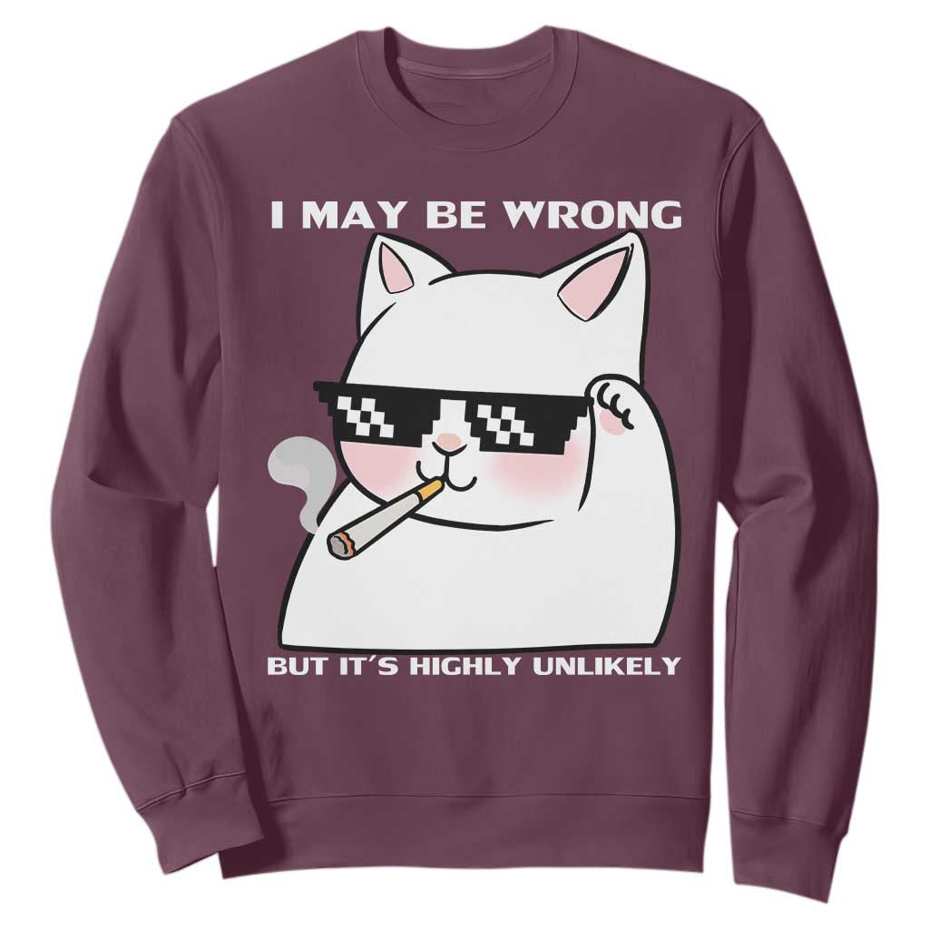 Funny Cat Humor Sweatshirt I May Be Wrong But It Is Highly Unlikely TS12 Maroon Print Your Wear