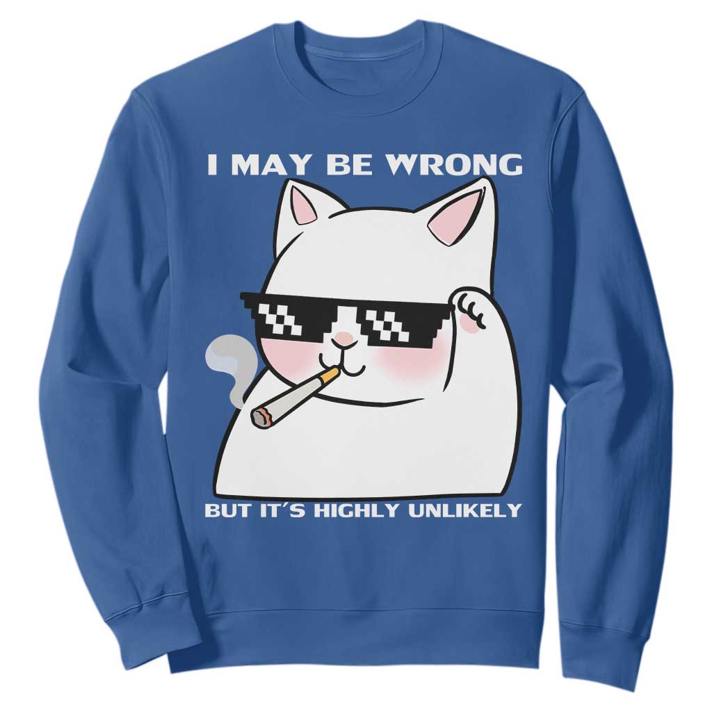 Funny Cat Humor Sweatshirt I May Be Wrong But It Is Highly Unlikely TS12 Royal Blue Print Your Wear