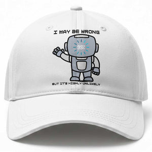 Funny Robot Humor Baseball Cap I May Be Wrong But It Is Highly Unlikely TS12 Print Your Wear