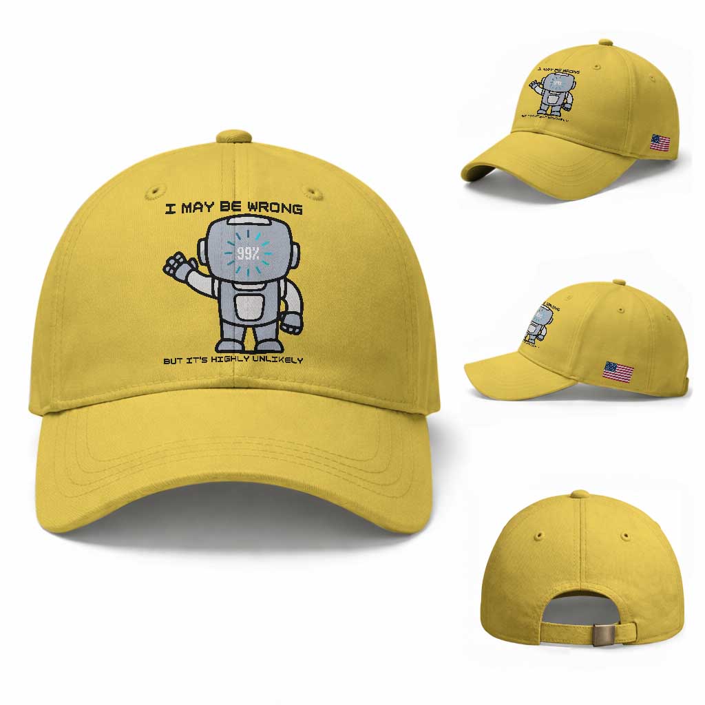 Funny Robot Humor Baseball Cap I May Be Wrong But It Is Highly Unlikely TS12 Baseball Cap Universal Fit Yellow Print Your Wear