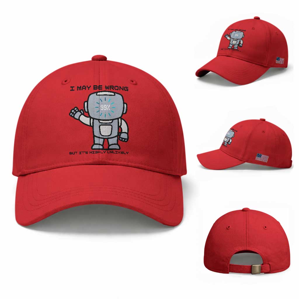 Funny Robot Humor Baseball Cap I May Be Wrong But It Is Highly Unlikely TS12 Baseball Cap Universal Fit Red Print Your Wear