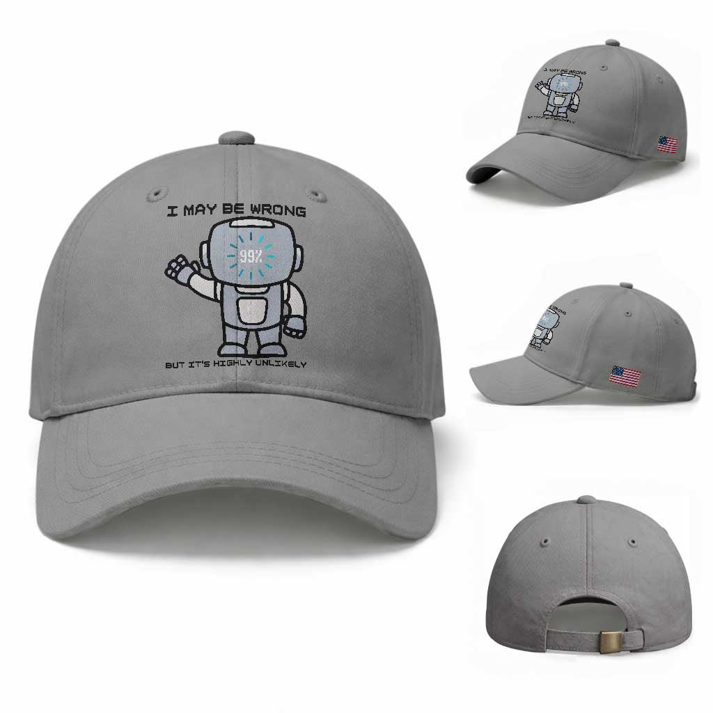 Funny Robot Humor Baseball Cap I May Be Wrong But It Is Highly Unlikely TS12 Baseball Cap Universal Fit Sport Gray Print Your Wear