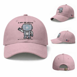 Funny Robot Humor Baseball Cap I May Be Wrong But It Is Highly Unlikely TS12 Baseball Cap Universal Fit Light Pink Print Your Wear