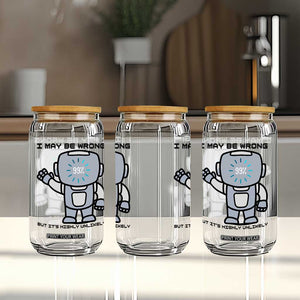 Funny Robot Humor Glass Can I May Be Wrong But It Is Highly Unlikely TS12 Print Your Wear