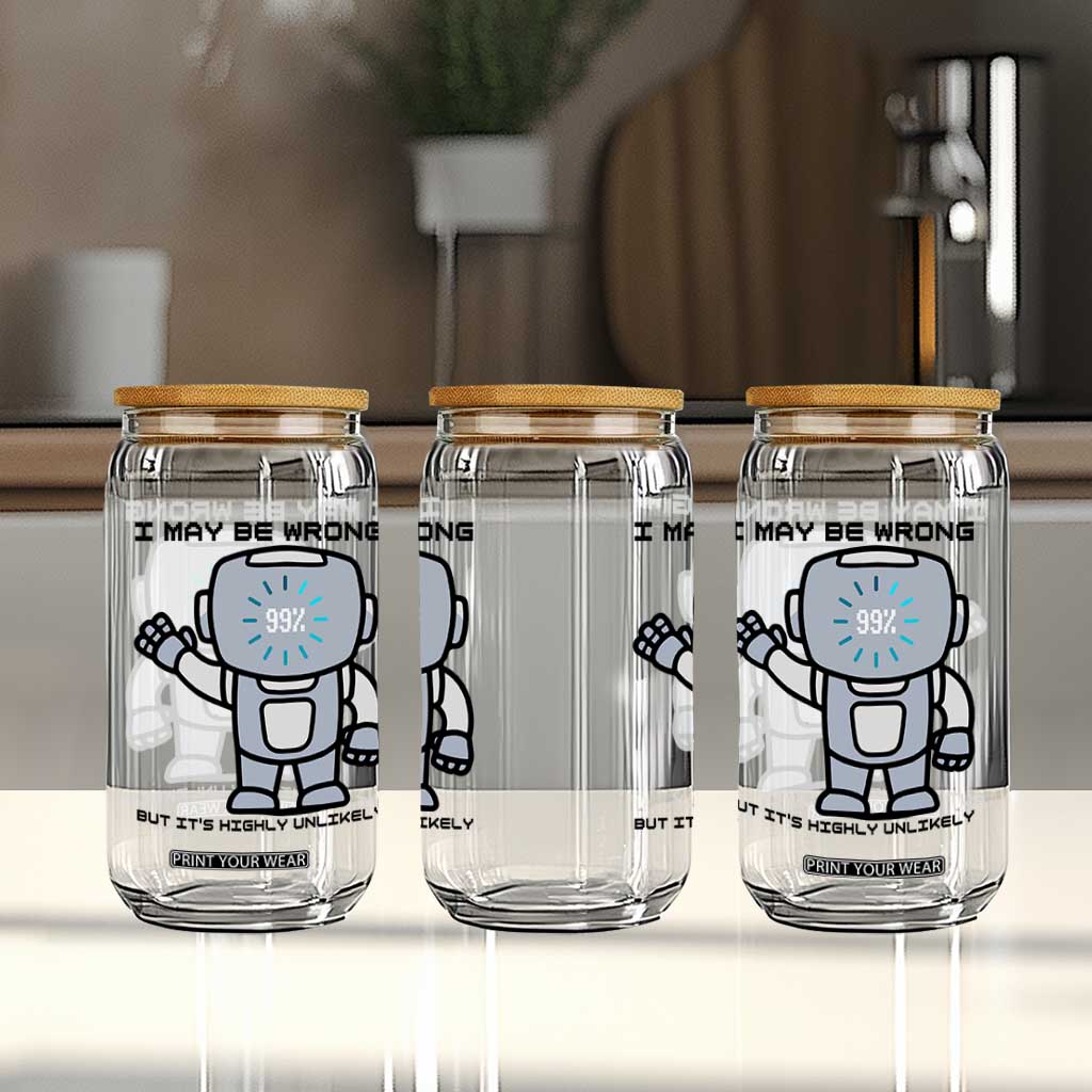 Funny Robot Humor Glass Can I May Be Wrong But It Is Highly Unlikely TS12 Print Your Wear