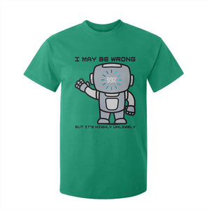 Funny Robot Humor T Shirt For Kid I May Be Wrong But It Is Highly Unlikely TS12 Irish Green Print Your Wear