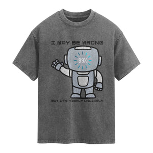 Funny Robot Humor Washed Cotton T-Shirt I May Be Wrong But It Is Highly Unlikely