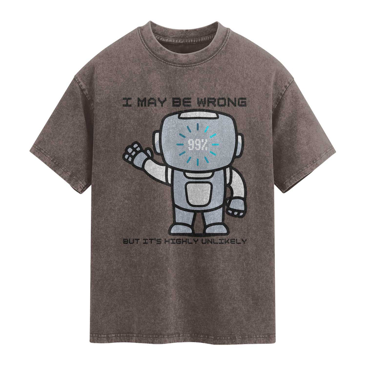 Funny Robot Humor Washed Cotton T-Shirt I May Be Wrong But It Is Highly Unlikely