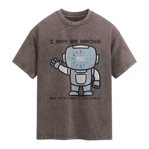Funny Robot Humor Washed Cotton T-Shirt I May Be Wrong But It Is Highly Unlikely