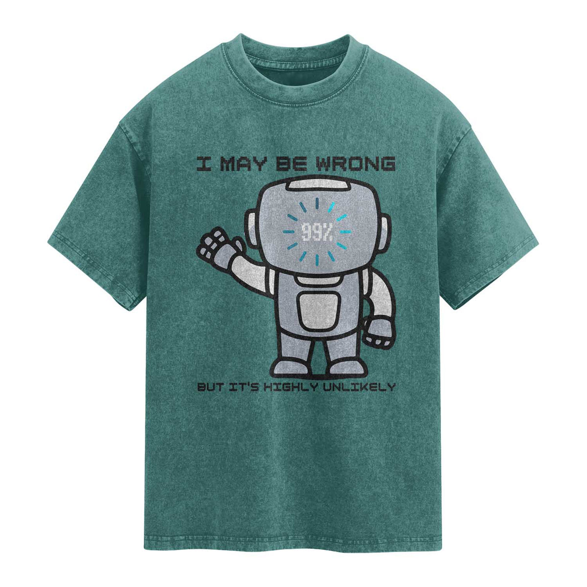 Funny Robot Humor Washed Cotton T-Shirt I May Be Wrong But It Is Highly Unlikely