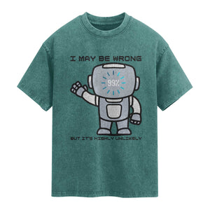 Funny Robot Humor Washed Cotton T-Shirt I May Be Wrong But It Is Highly Unlikely