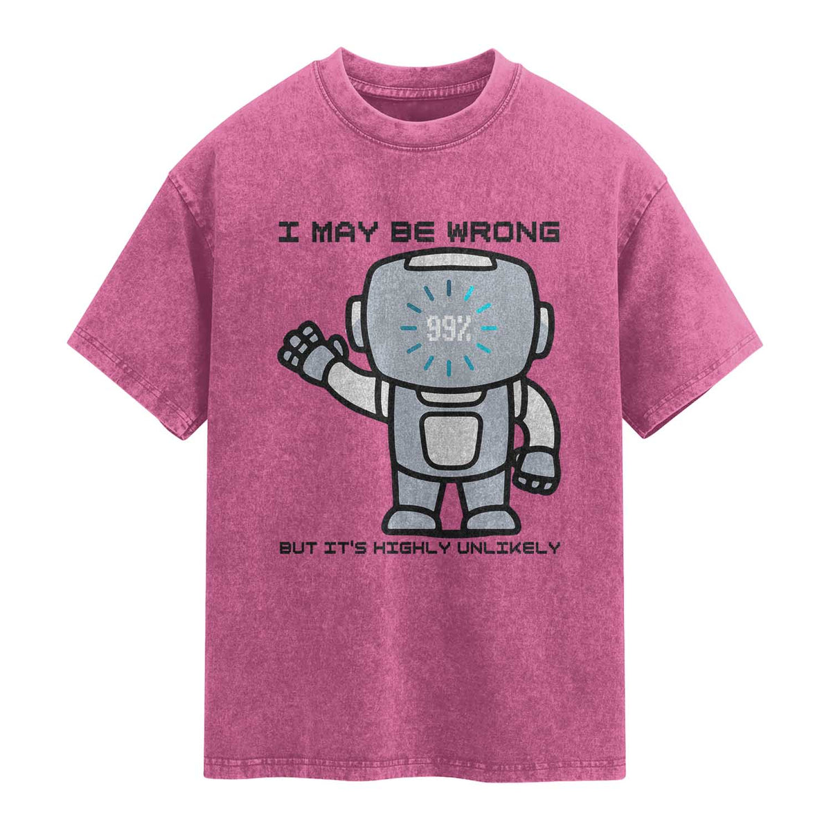 Funny Robot Humor Washed Cotton T-Shirt I May Be Wrong But It Is Highly Unlikely