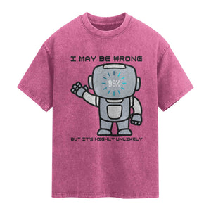 Funny Robot Humor Washed Cotton T-Shirt I May Be Wrong But It Is Highly Unlikely