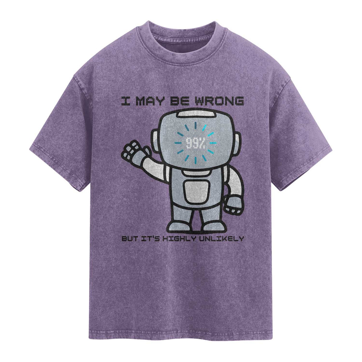 Funny Robot Humor Washed Cotton T-Shirt I May Be Wrong But It Is Highly Unlikely