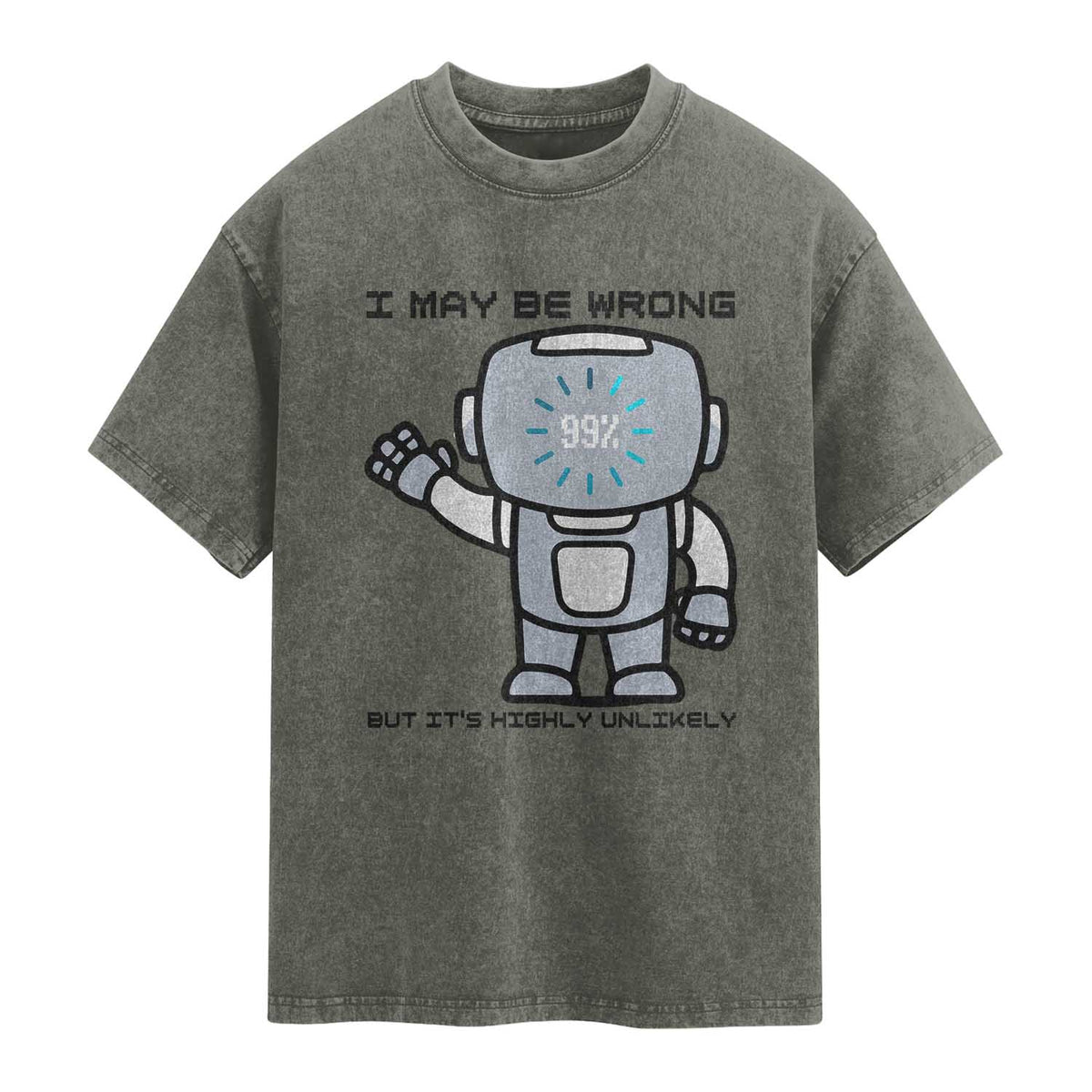 Funny Robot Humor Washed Cotton T-Shirt I May Be Wrong But It Is Highly Unlikely