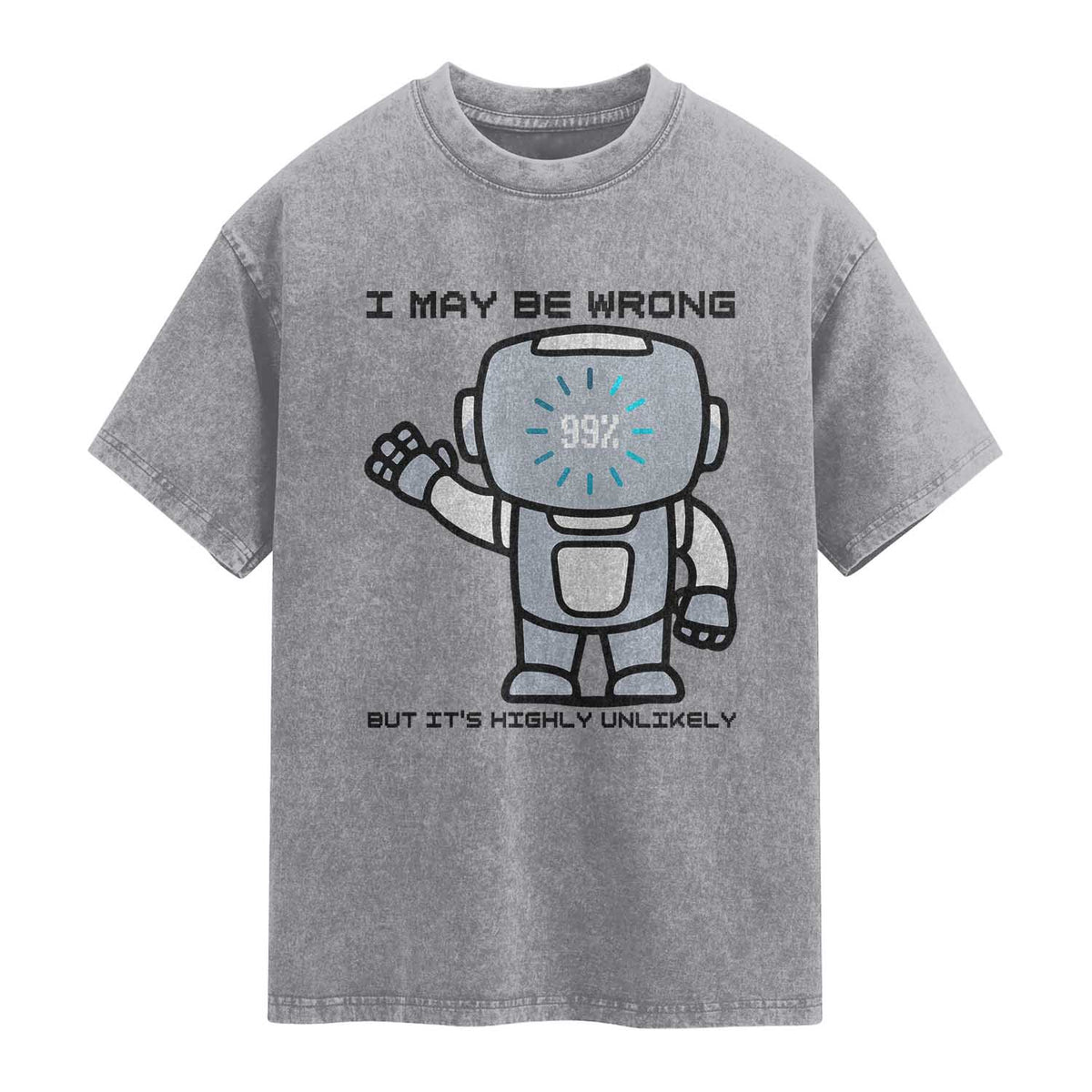 Funny Robot Humor Washed Cotton T-Shirt I May Be Wrong But It Is Highly Unlikely