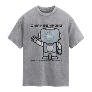 Funny Robot Humor Washed Cotton T-Shirt I May Be Wrong But It Is Highly Unlikely