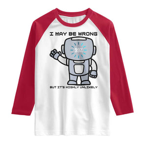 Funny Robot Humor Raglan Shirt I May Be Wrong But It Is Highly Unlikely TS12 White Red Print Your Wear