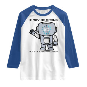 Funny Robot Humor Raglan Shirt I May Be Wrong But It Is Highly Unlikely TS12 White Royal Print Your Wear
