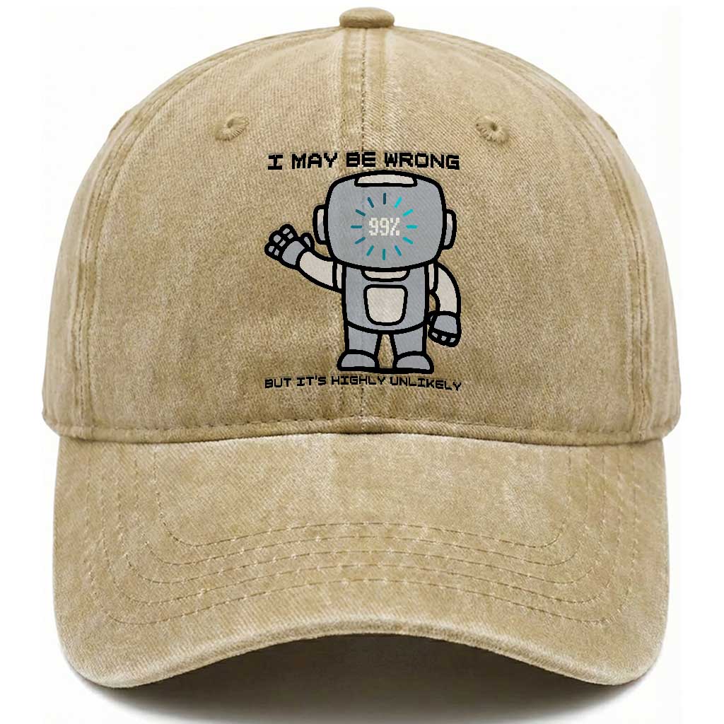 Funny Robot Humor Washed Cotton Baseball Cap I May Be Wrong But It Is Highly Unlikely TS12 Print Your Wear