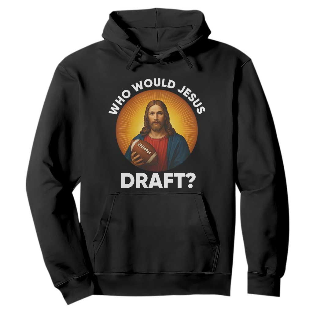 Who Would Jesus Draft Hoodie Christian Football Lover TS12 Black Print Your Wear