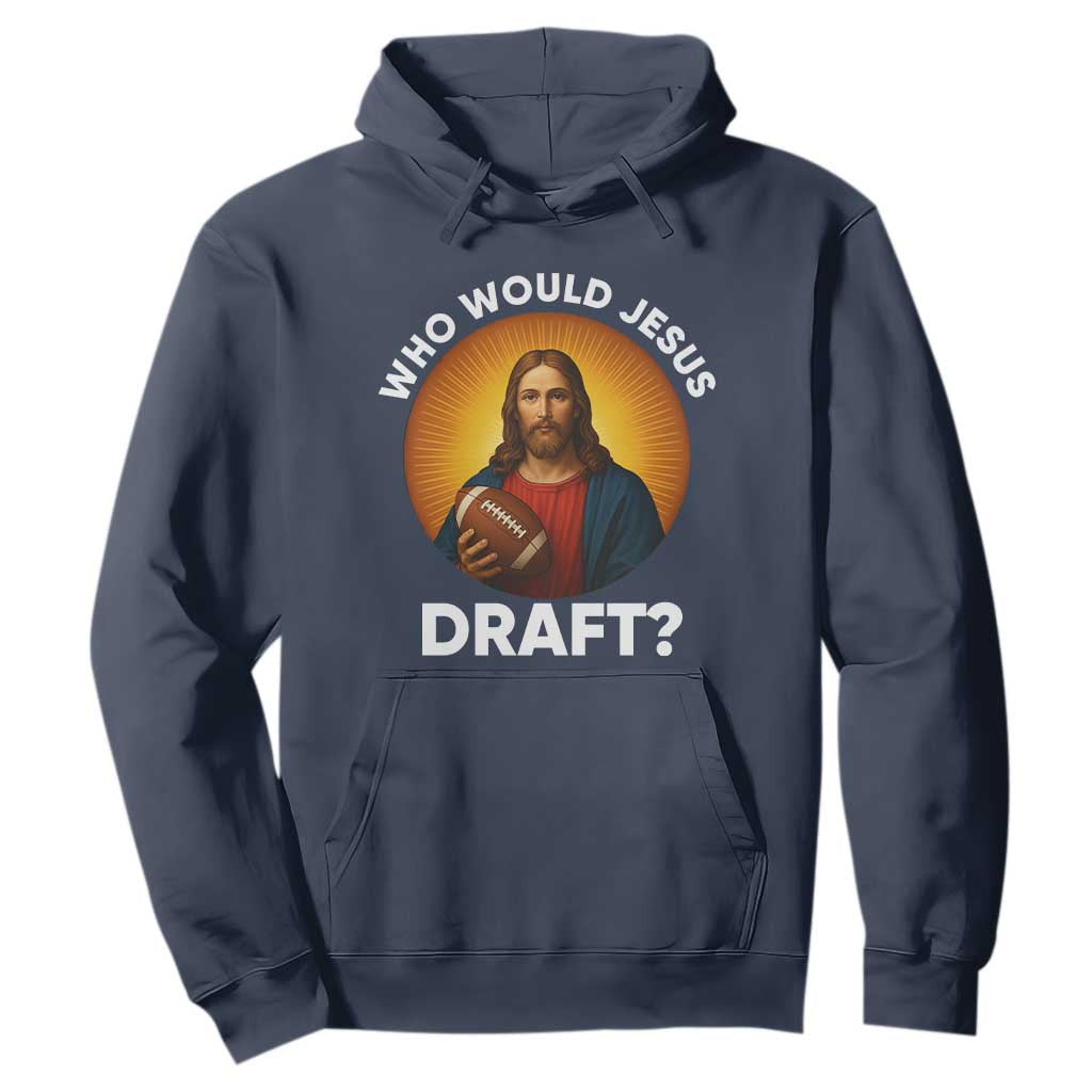 Who Would Jesus Draft Hoodie Christian Football Lover TS12 Navy Print Your Wear