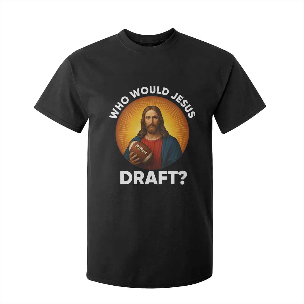 Who Would Jesus Draft T Shirt For Kid Christian Football Lover TS12 Black Print Your Wear