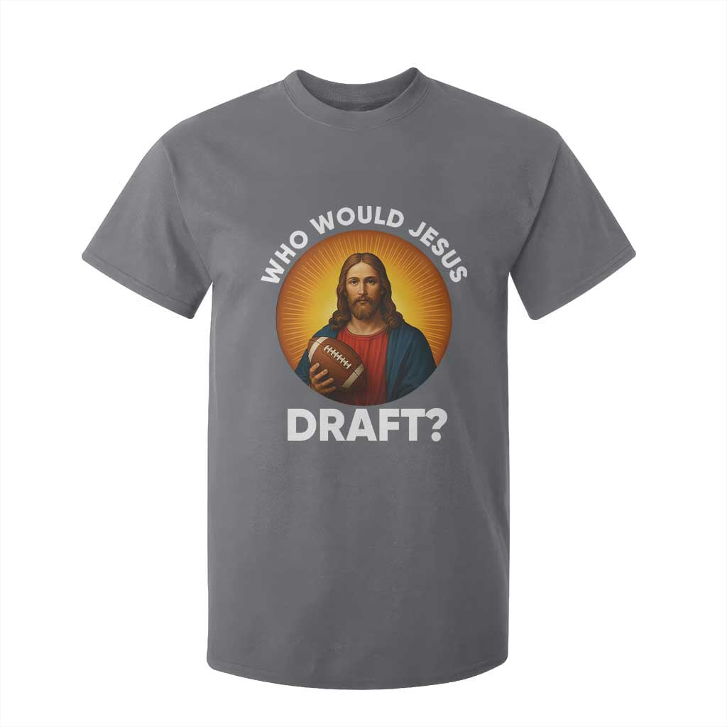 Who Would Jesus Draft T Shirt For Kid Christian Football Lover TS12 Charcoal Print Your Wear