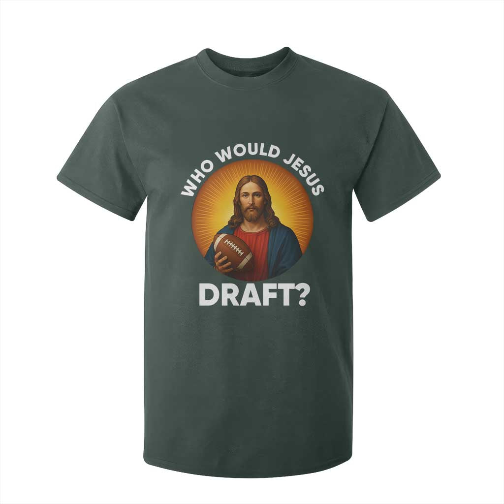 Who Would Jesus Draft T Shirt For Kid Christian Football Lover TS12 Dark Forest Green Print Your Wear