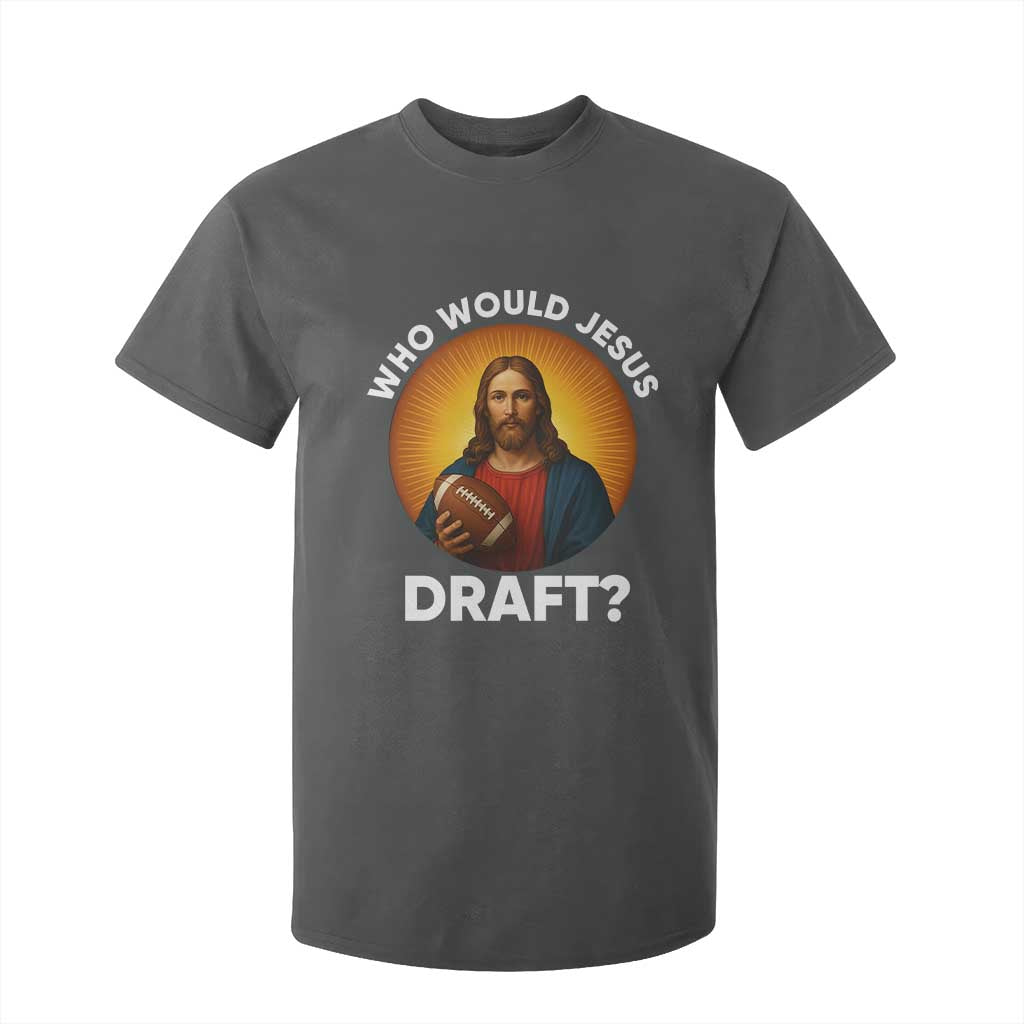 Who Would Jesus Draft T Shirt For Kid Christian Football Lover TS12 Dark Heather Print Your Wear