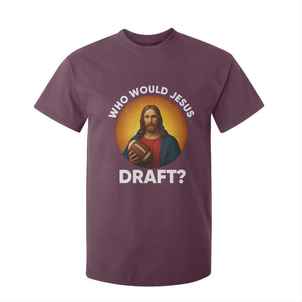 Who Would Jesus Draft T Shirt For Kid Christian Football Lover TS12 Maroon Print Your Wear