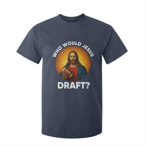 Who Would Jesus Draft T Shirt For Kid Christian Football Lover TS12 Navy Print Your Wear