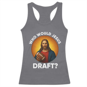 Who Would Jesus Draft Racerback Tank Top Christian Football Lover TS12 Charcoal Print Your Wear